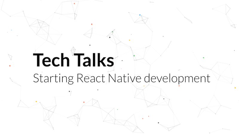 Tech Talks - Starting React Native development